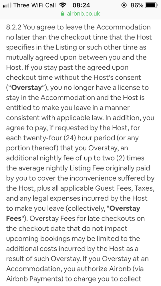 If you (guest) stay past the check out time without the host’s stay the host .... the host is entitled to make you leave in a manner consistent with applicable law.. each twenty four hour period  (or any portion thereof)  that you overstay, ... additional nightly fee for up to two (2) times the average nightly listing fee is paid by you (the guest)...&nbsp;».