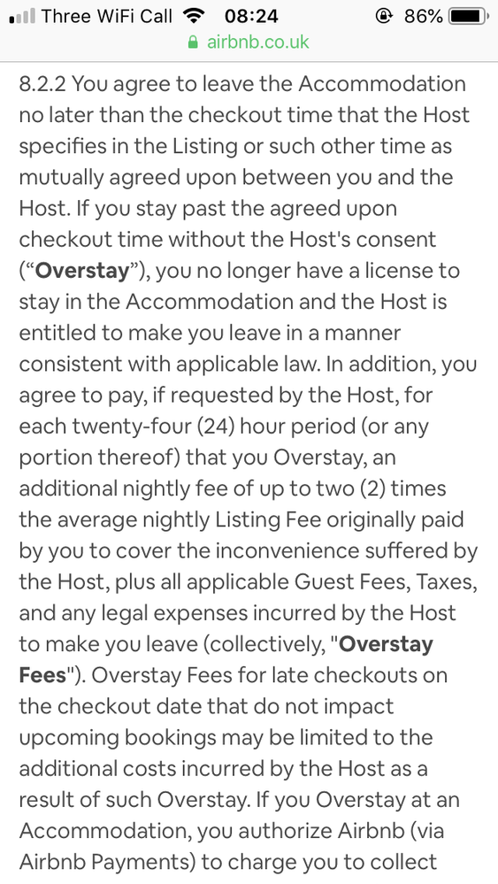 If you (guest) stay past the check out time without the host’s stay the host .... the host is entitled to make you leave in a manner consistent with applicable law.. each twenty four hour period  (or any portion thereof)  that you overstay, ... additional nightly fee for up to two (2) times the average nightly listing fee is paid by you (the guest)... ».